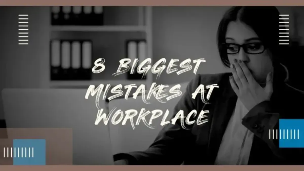 8 Biggest Mistakes at workplace: positive mindset for achievements